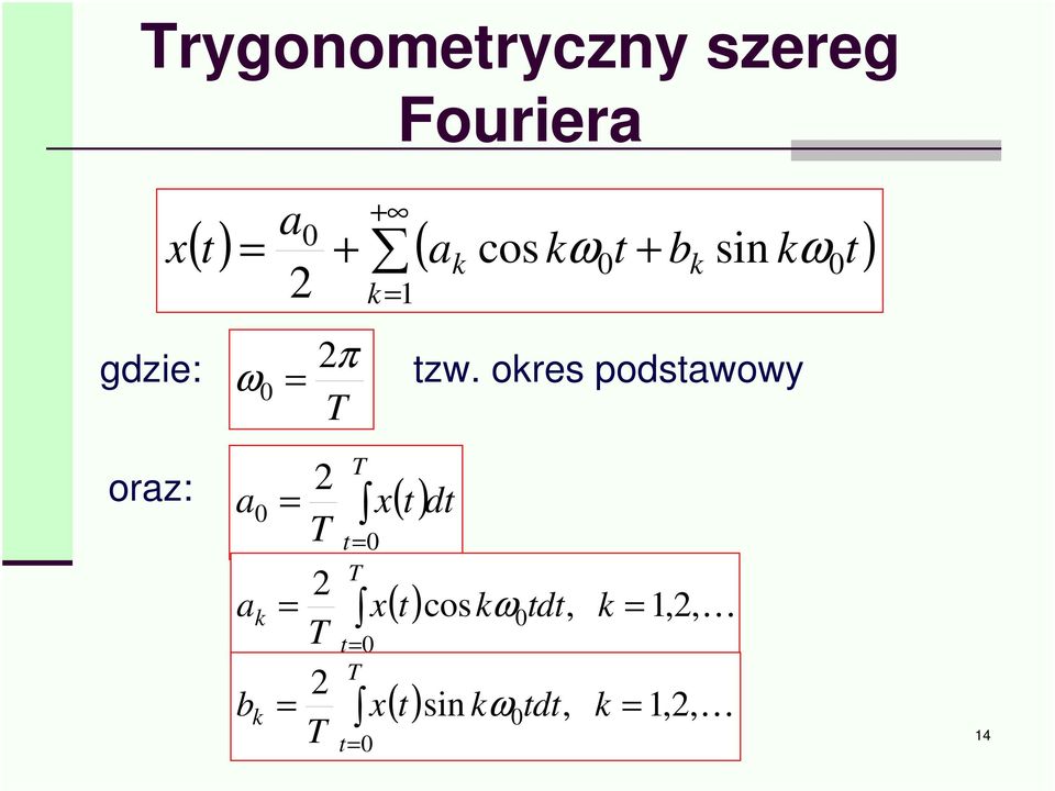 okres podstawowy T k oraz: a a b k k 2 = T T t= T x 2 = x T