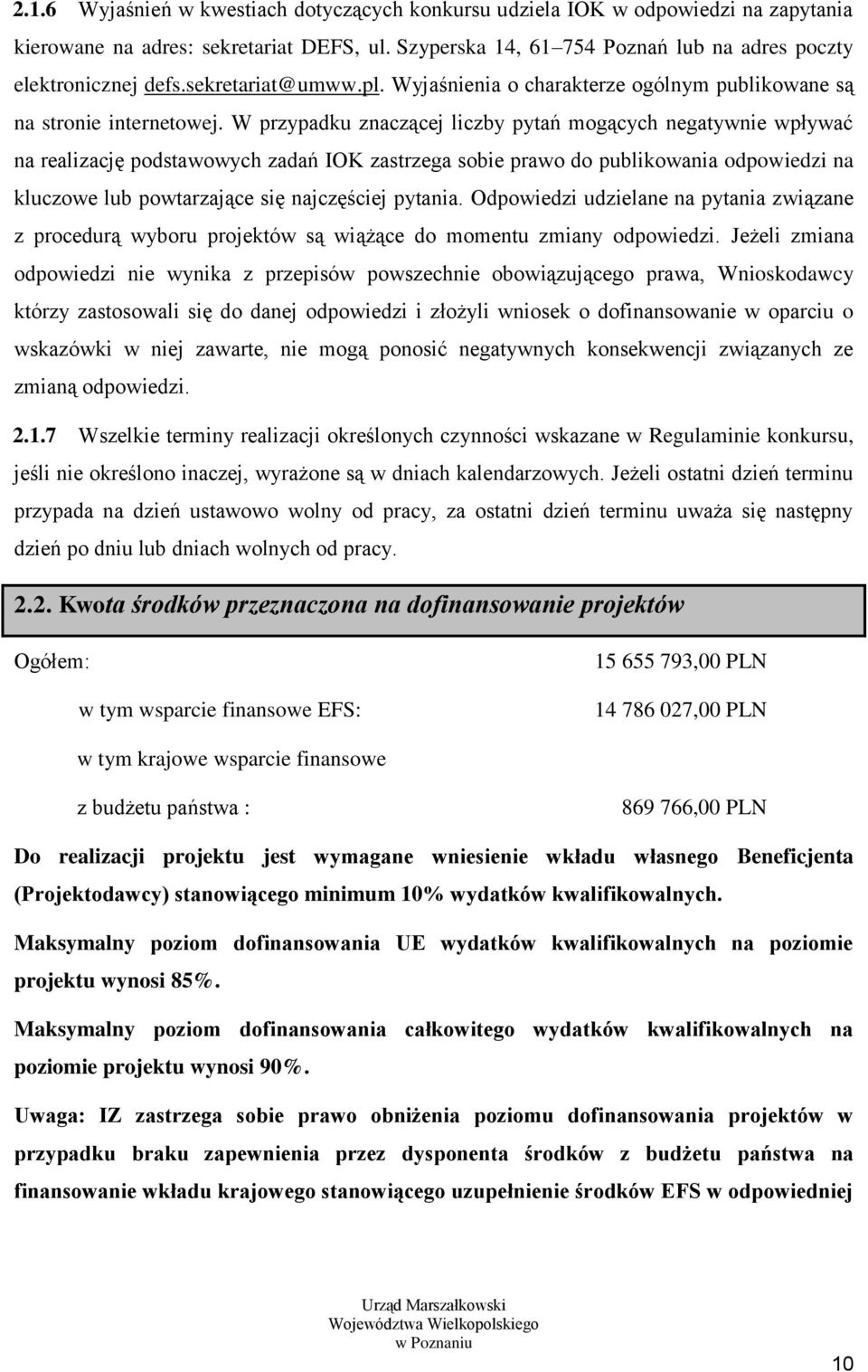 W przypadku znaczącej liczby pytań mogących negatywnie wpływać na realizację podstawowych zadań IOK zastrzega sobie prawo do publikowania odpowiedzi na kluczowe lub powtarzające się najczęściej