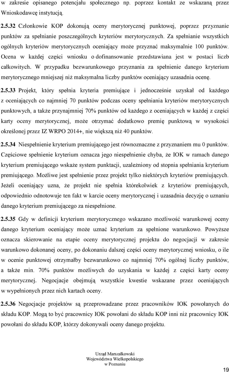 Za spełnianie wszystkich ogólnych kryteriów merytorycznych oceniający może przyznać maksymalnie 100 punktów.