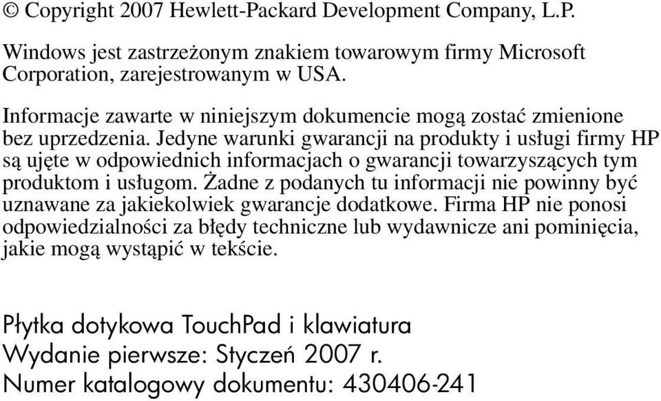 Jedyne warunki gwarancji na produkty i usługi firmy HP są ujęte w odpowiednich informacjach o gwarancji towarzyszących tym produktom i usługom.