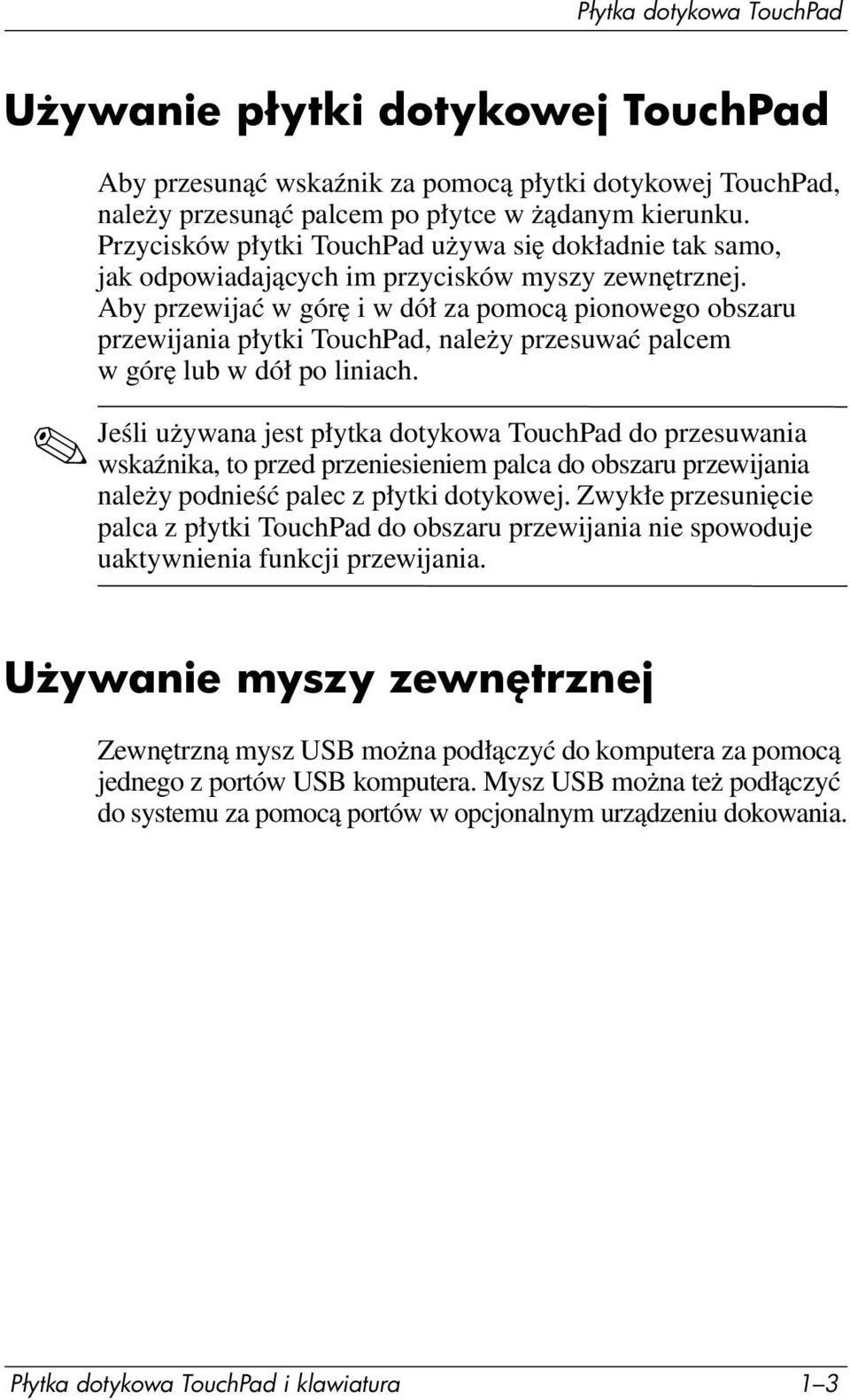 Aby przewijać w górę i w dół za pomocą pionowego obszaru przewijania płytki TouchPad, należy przesuwać palcem w górę lub w dół po liniach.