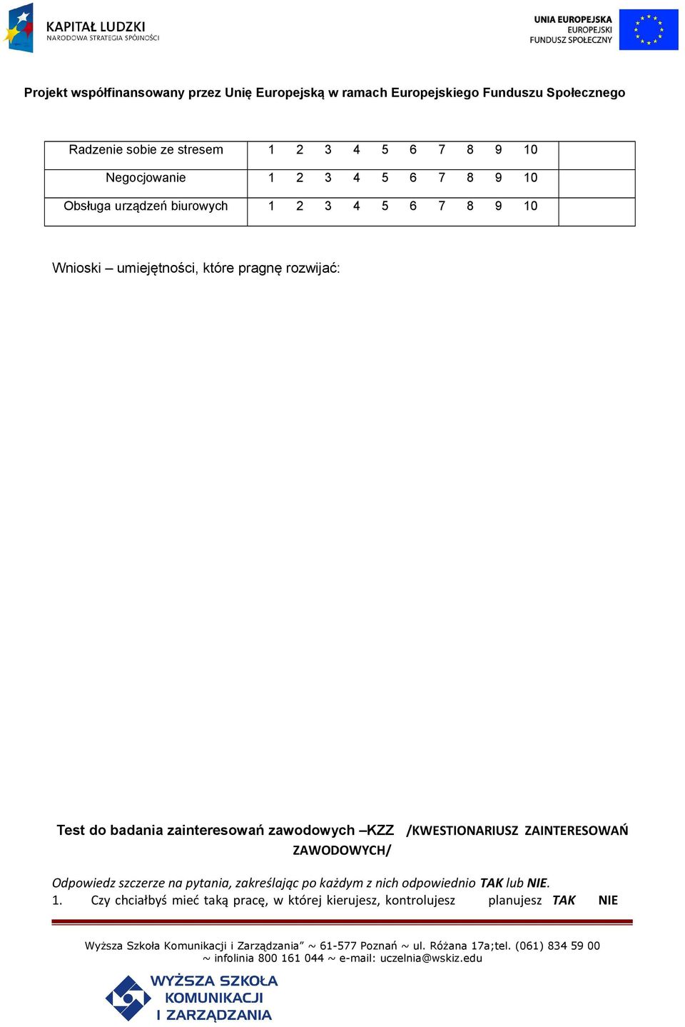 KZZ /KWESTIONARIUSZ ZAINTERESOWAŃ ZAWODOWYCH/ Odpowiedz szczerze na pytania, zakreślając po każdym z nich