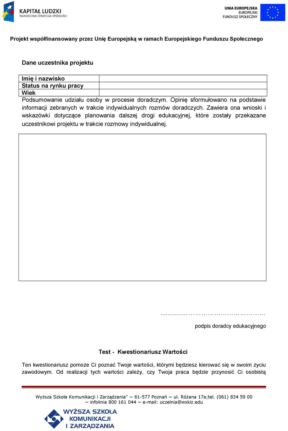 Zawiera ona wnioski i wskazówki dotyczące planowania dalszej drogi edukacyjnej, które zostały przekazane uczestnikowi projektu w trakcie rozmowy