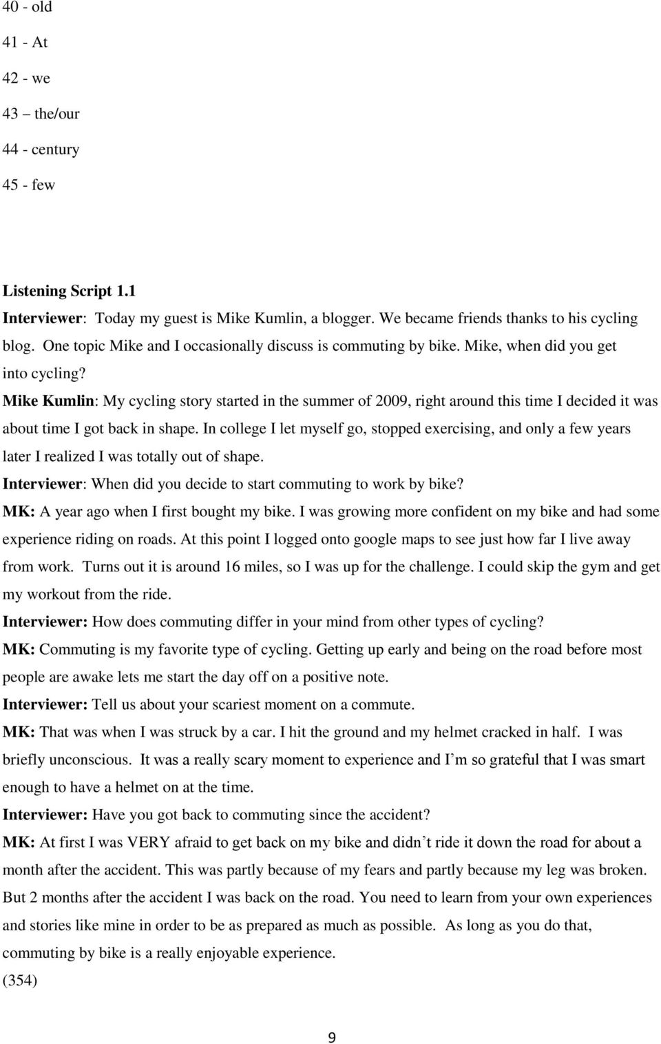 Mike Kumlin: My cycling story started in the summer of 2009, right around this time I decided it was about time I got back in shape.