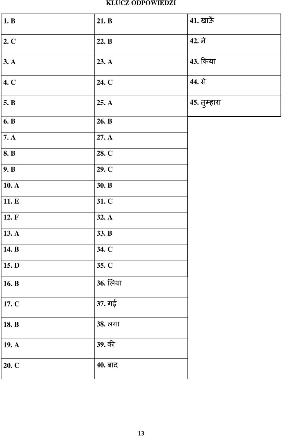 B 7. A 27. A 8. B 28. C 9. B 29. C 10. A 30. B 11. E 31. C 12. F 32. A 13. A 33. B 14. B 34. C 15.