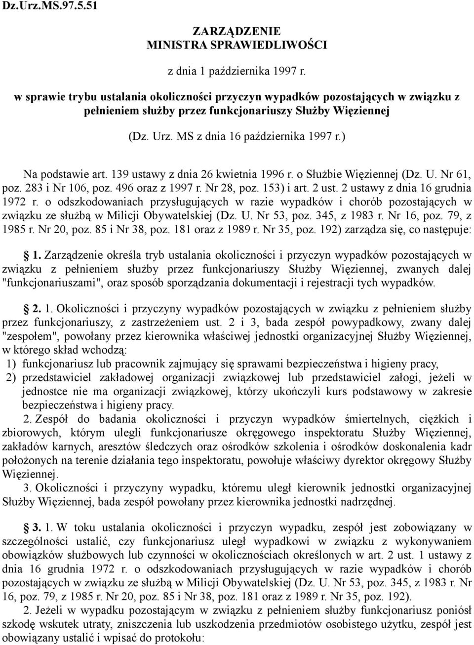 ) Na podstawie art. 139 ustawy z dnia 26 kwietnia 1996 r. o Służbie Więziennej (Dz. U. Nr 61, poz. 283 i Nr 106, poz. 496 oraz z 1997 r. Nr 28, poz. 153) i art. 2 ust.