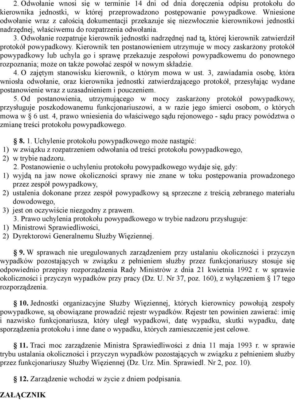 Odwołanie rozpatruje kierownik jednostki nadrzędnej nad tą, której kierownik zatwierdził protokół powypadkowy.