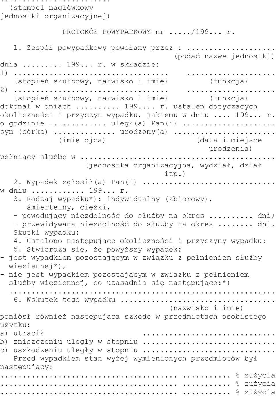 ustaleń dotyczących okoliczności i przyczyn wypadku, jakiemu w dniu... 199... r. o godzinie... uległ(a) Pan(i)... syn (córka)... urodzony(a)... (imię ojca) (data i miejsce urodzenia) pełniący służbę w.