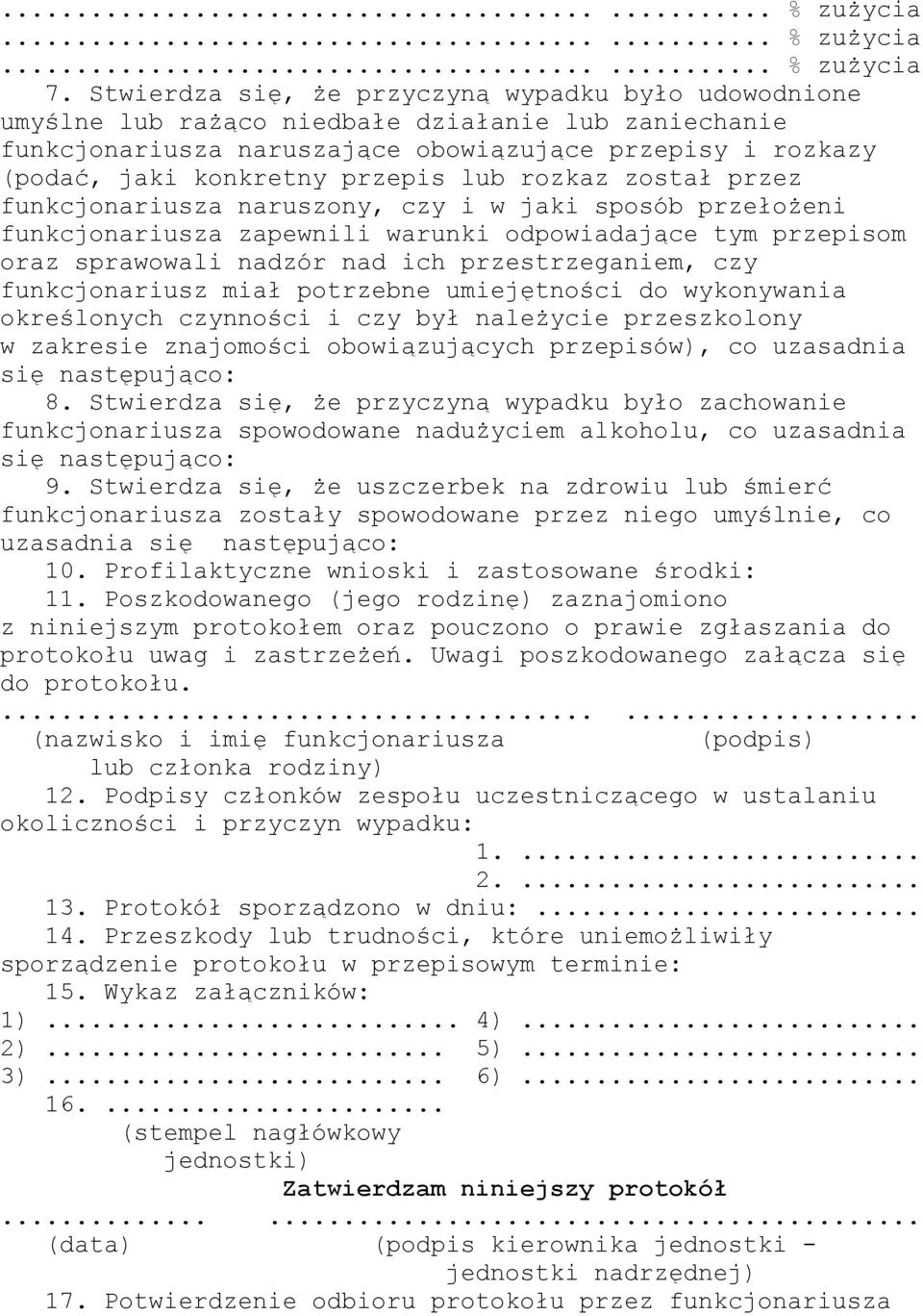 czy funkcjonariusz miał potrzebne umiejętności do wykonywania określonych czynności i czy był należycie przeszkolony w zakresie znajomości obowiązujących przepisów), co uzasadnia się następująco: 8.