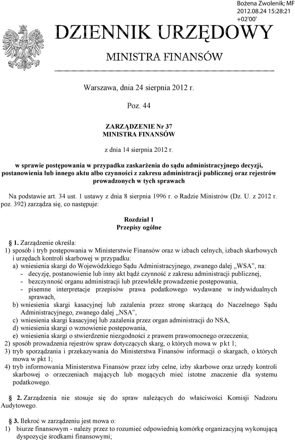 podstawie art. 34 ust. 1 ustawy z dnia 8 sierpnia 1996 r. o Radzie Ministrów (Dz. U. z 2012 r. poz. 392) zarządza się, co następuje: Rozdział 1 Przepisy ogólne 1.