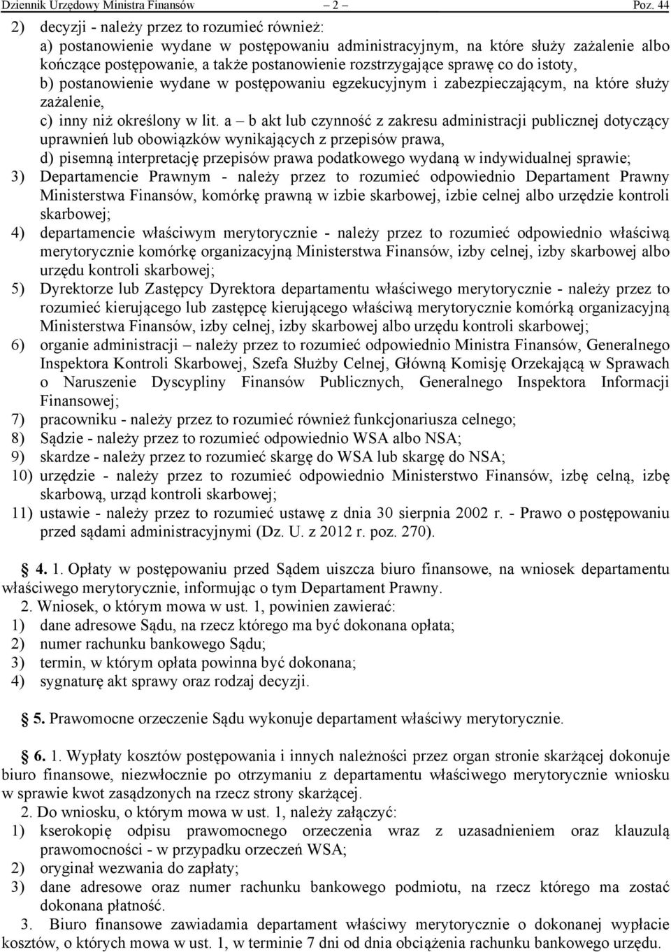 sprawę co do istoty, b) postanowienie wydane w postępowaniu egzekucyjnym i zabezpieczającym, na które służy zażalenie, c) inny niż określony w lit.