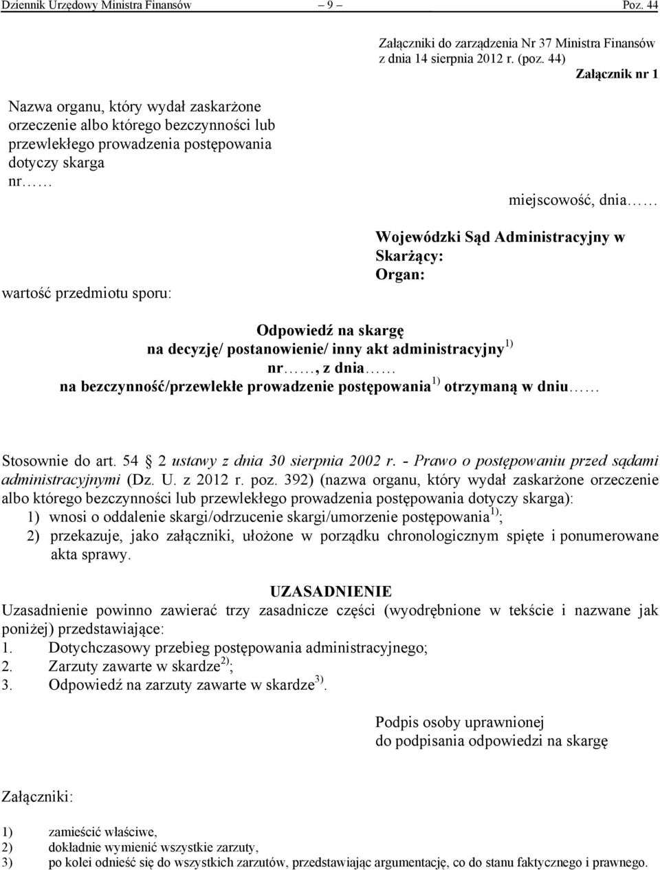 Administracyjny w Skarżący: Organ: Odpowiedź na skargę na decyzję/ postanowienie/ inny akt administracyjny 1) nr, z dnia na bezczynność/przewlekłe prowadzenie 1) otrzymaną w dniu Stosownie do art.