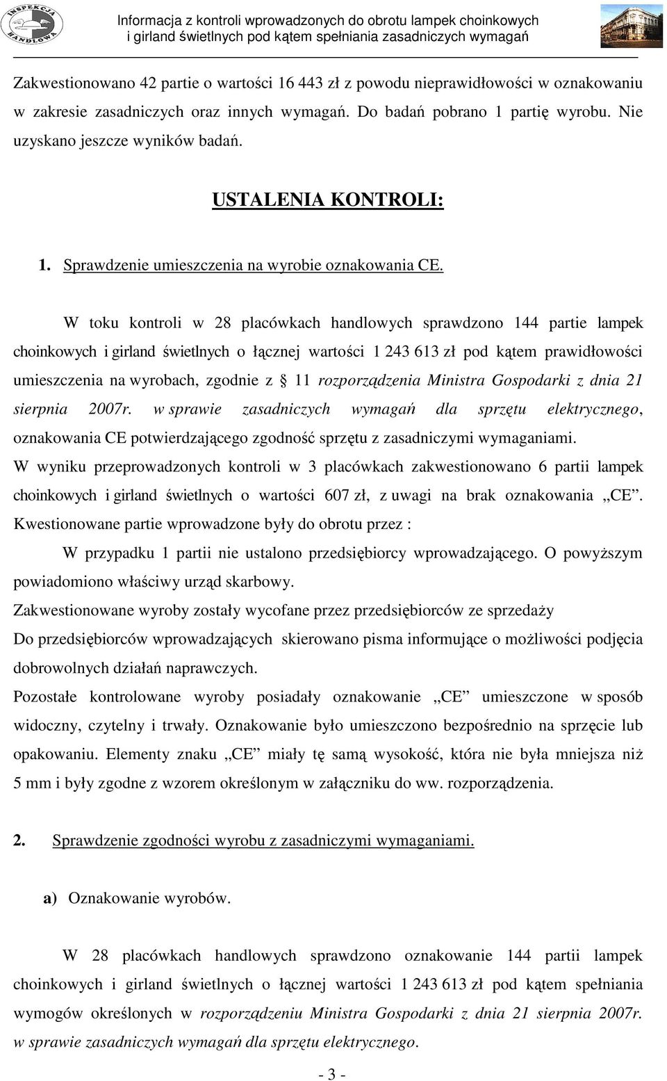 W toku kontroli w 28 placówkach handlowych sprawdzono 144 partie lampek choinkowych i girland świetlnych o łącznej wartości 1 243 613 zł pod kątem prawidłowości umieszczenia na wyrobach, zgodnie z 11