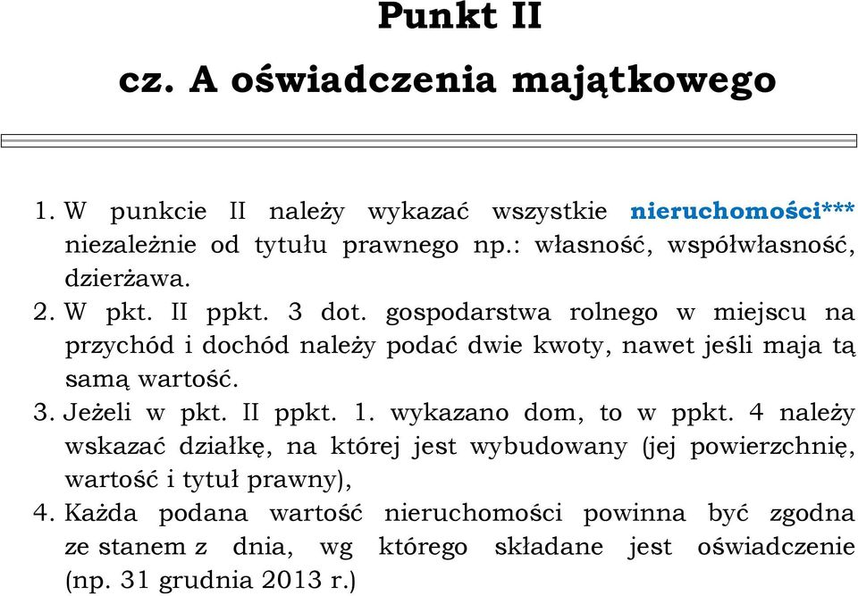 gospodarstwa rolnego w miejscu na przychód i dochód należy podać dwie kwoty, nawet jeśli maja tą samą wartość. 3. Jeżeli w pkt. II ppkt. 1.