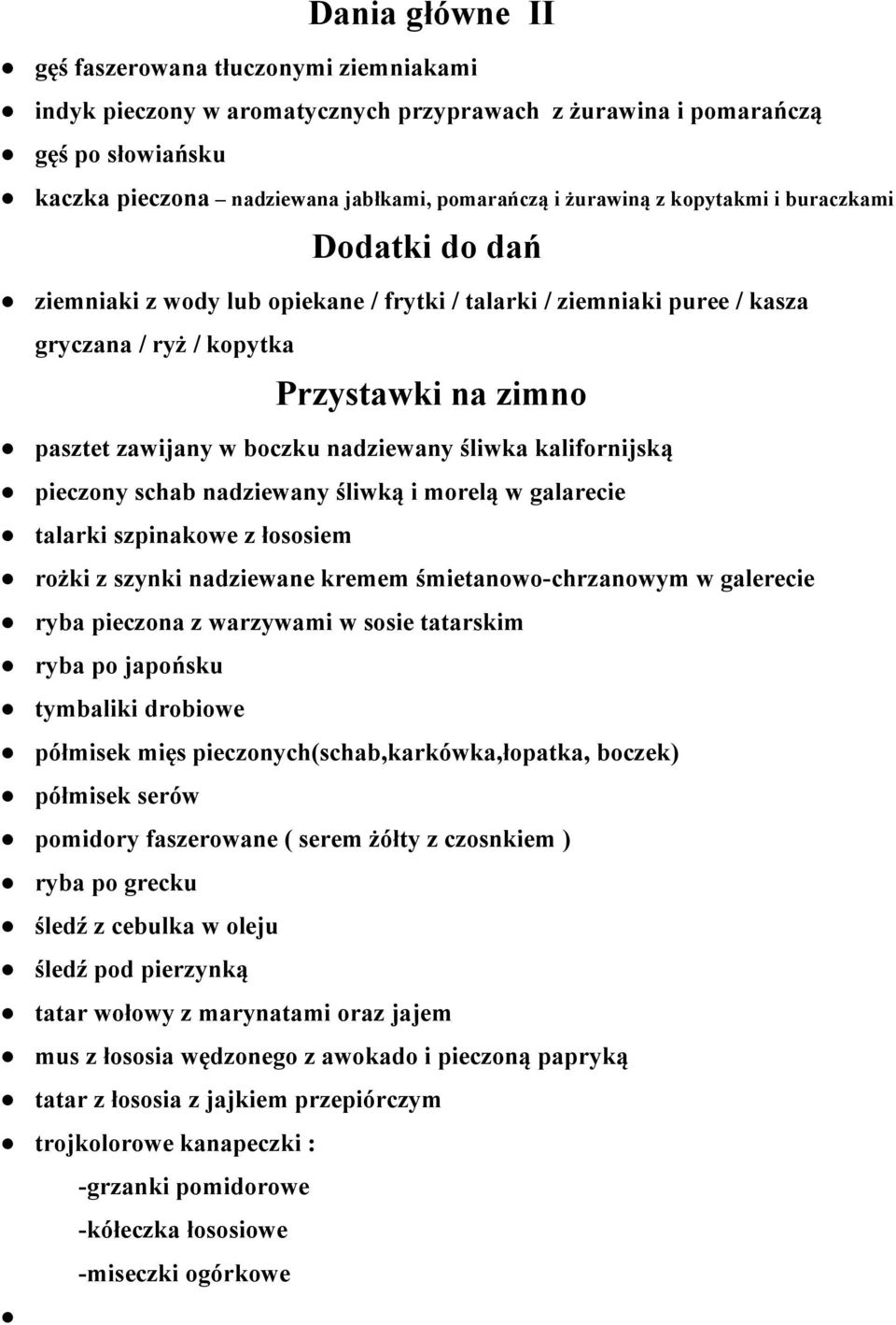 śliwka kalifornijską pieczony schab nadziewany śliwką i morelą w galarecie talarki szpinakowe z łososiem rożki z szynki nadziewane kremem śmietanowo-chrzanowym w galerecie ryba pieczona z warzywami w