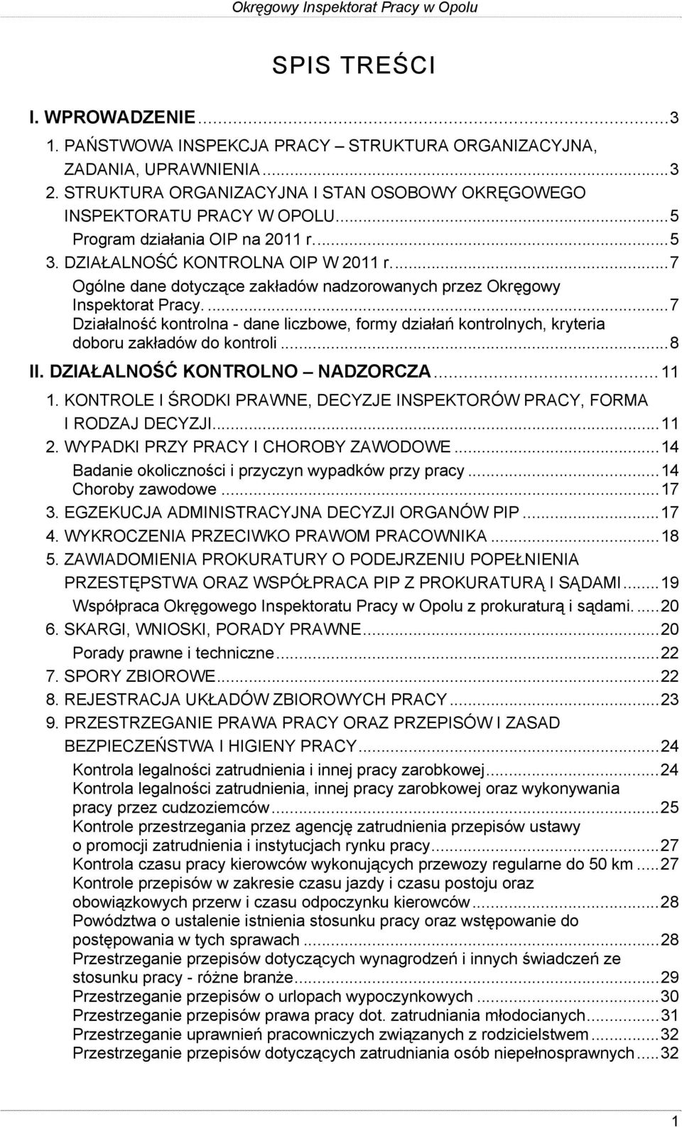 ...7 Działalność kontrolna - dane liczbowe, formy działań kontrolnych, kryteria doboru zakładów do kontroli...8 II. DZIAŁALNOŚĆ KONTROLNO NADZORCZA...11 1.