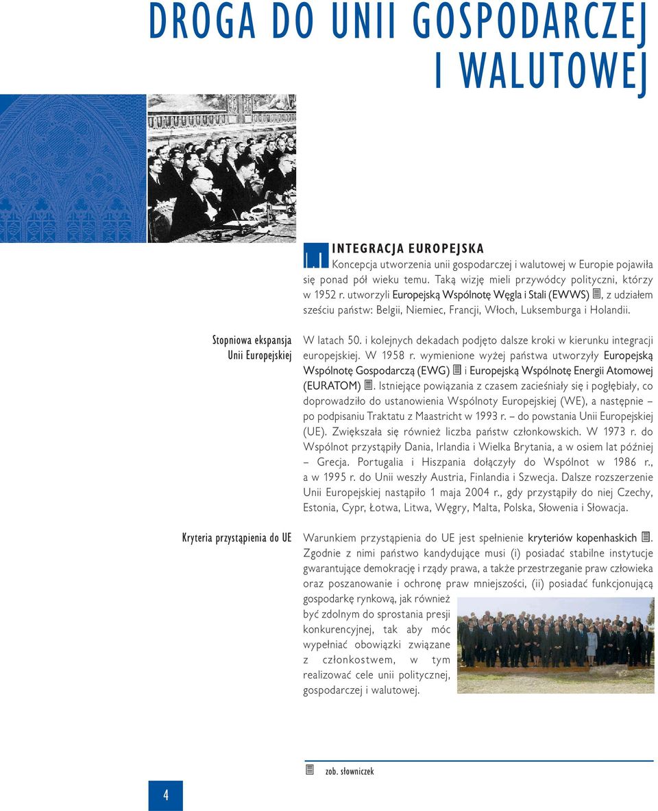 Stopniowa ekspansja Unii Europejskiej Kryteria przystąpienia do UE W latach 50. i kolejnych dekadach podjęto dalsze kroki w kierunku integracji europejskiej. W 1958 r.