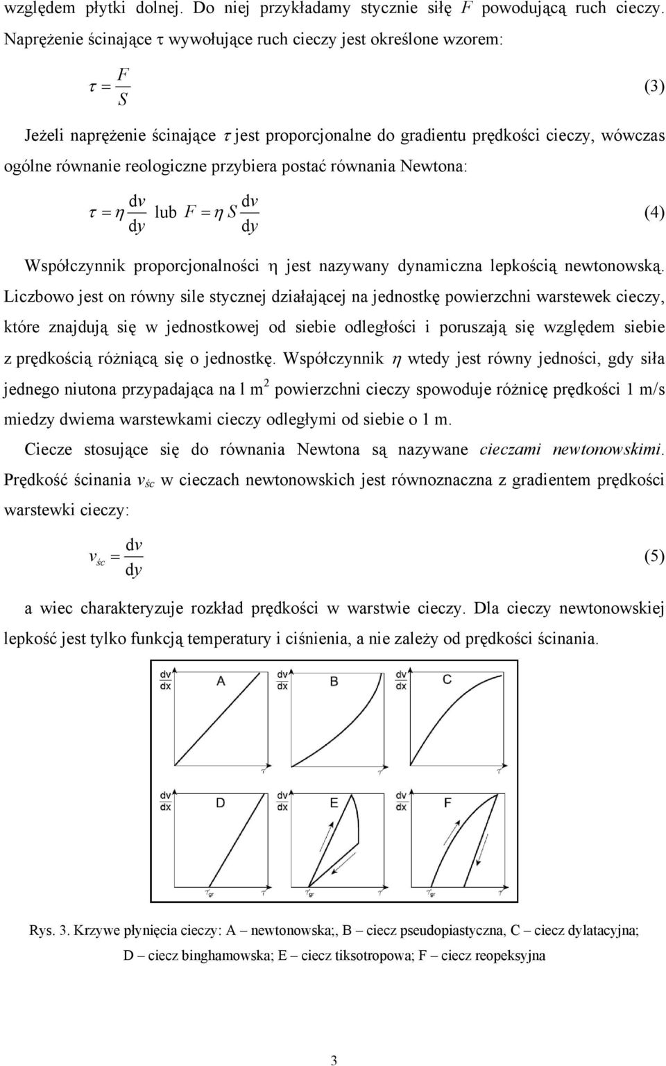 przybiera postać równania Newtona: dv τ = η lub dy dv F = η S (4) dy Współczynnik proporcjonalności η jest nazywany dynamiczna lepkością newtonowską.