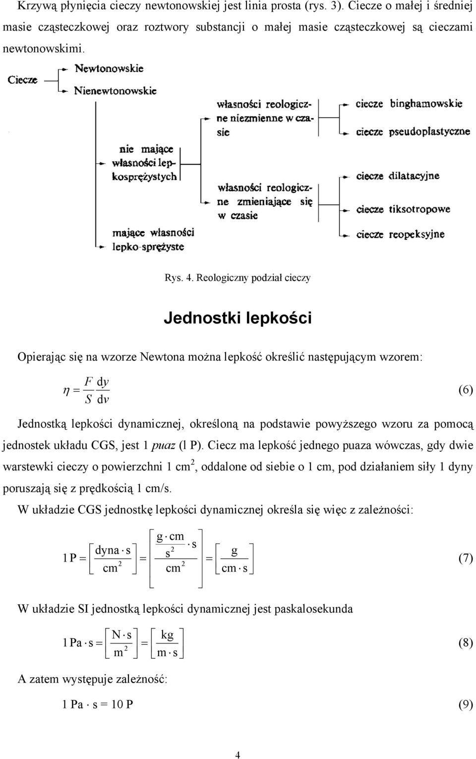 powyższego wzoru za pomocą jednostek układu CGS, jest 1 puaz (l P).