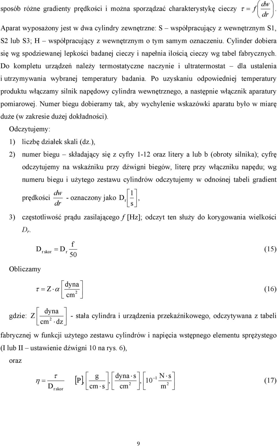 Cylinder dobiera się wg spodziewanej lepkości badanej cieczy i napełnia ilością cieczy wg tabel fabrycznych.