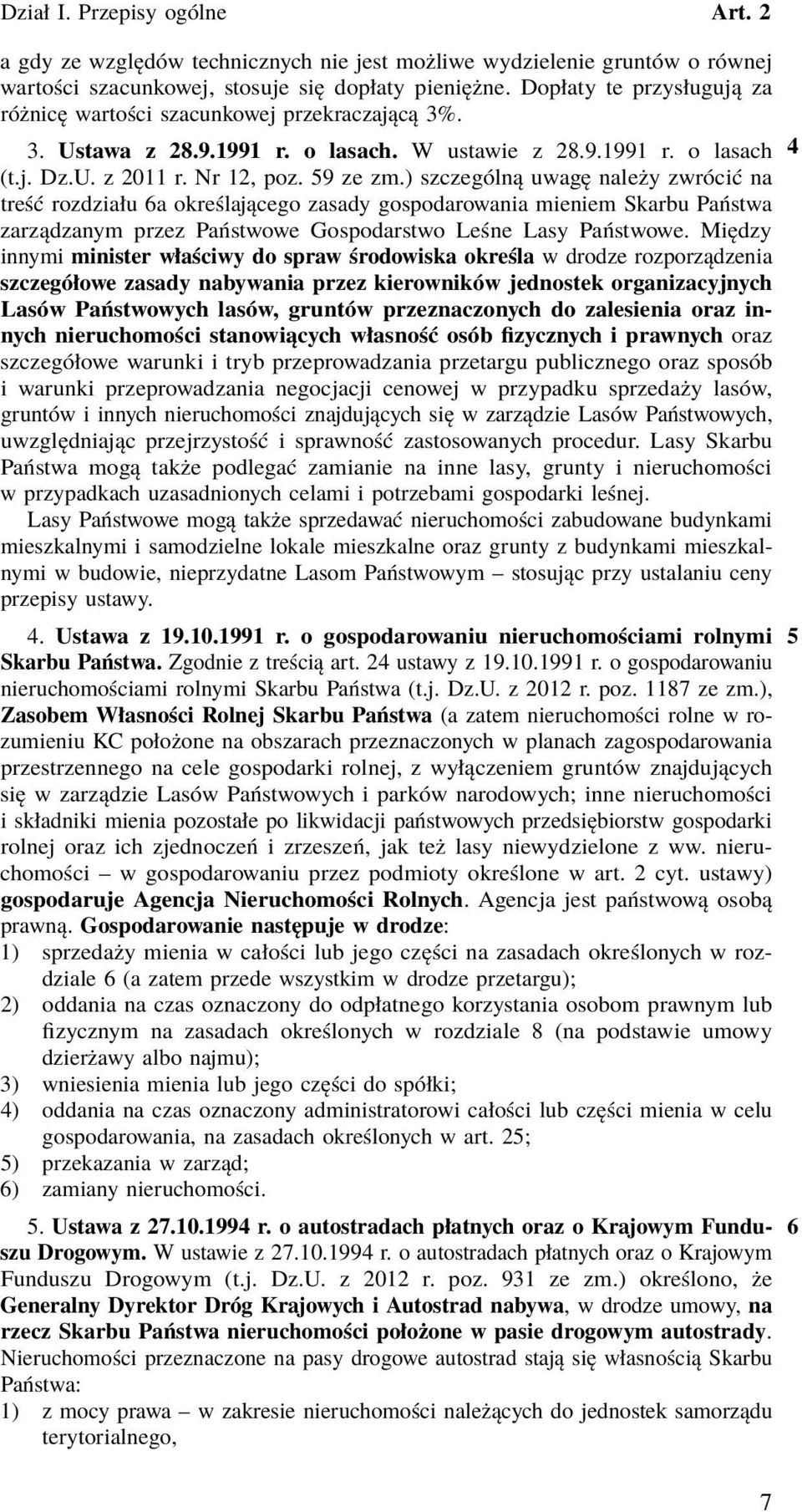 ) szczególną uwagę należy zwrócić na treść rozdziału 6a określającego zasady gospodarowania mieniem Skarbu Państwa zarządzanym przez Państwowe Gospodarstwo Leśne Lasy Państwowe.