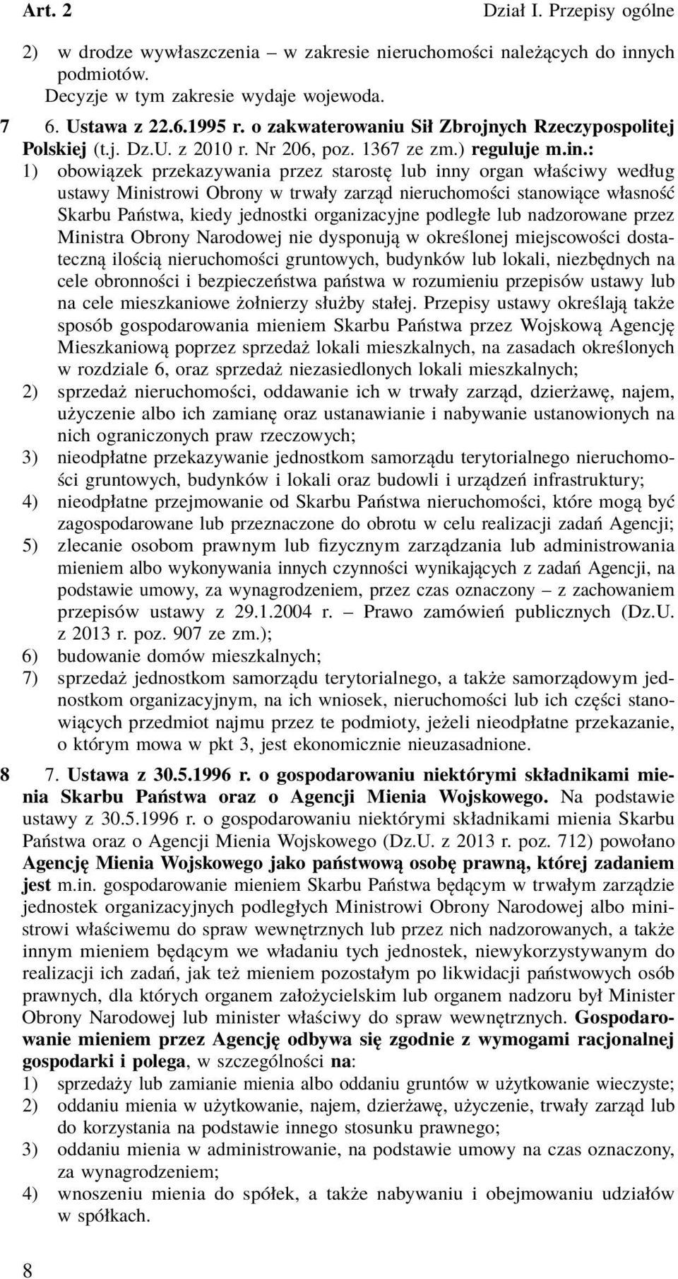 : 1) obowiązek przekazywania przez starostę lub inny organ właściwy według ustawy Ministrowi Obrony w trwały zarząd nieruchomości stanowiące własność Skarbu Państwa, kiedy jednostki organizacyjne