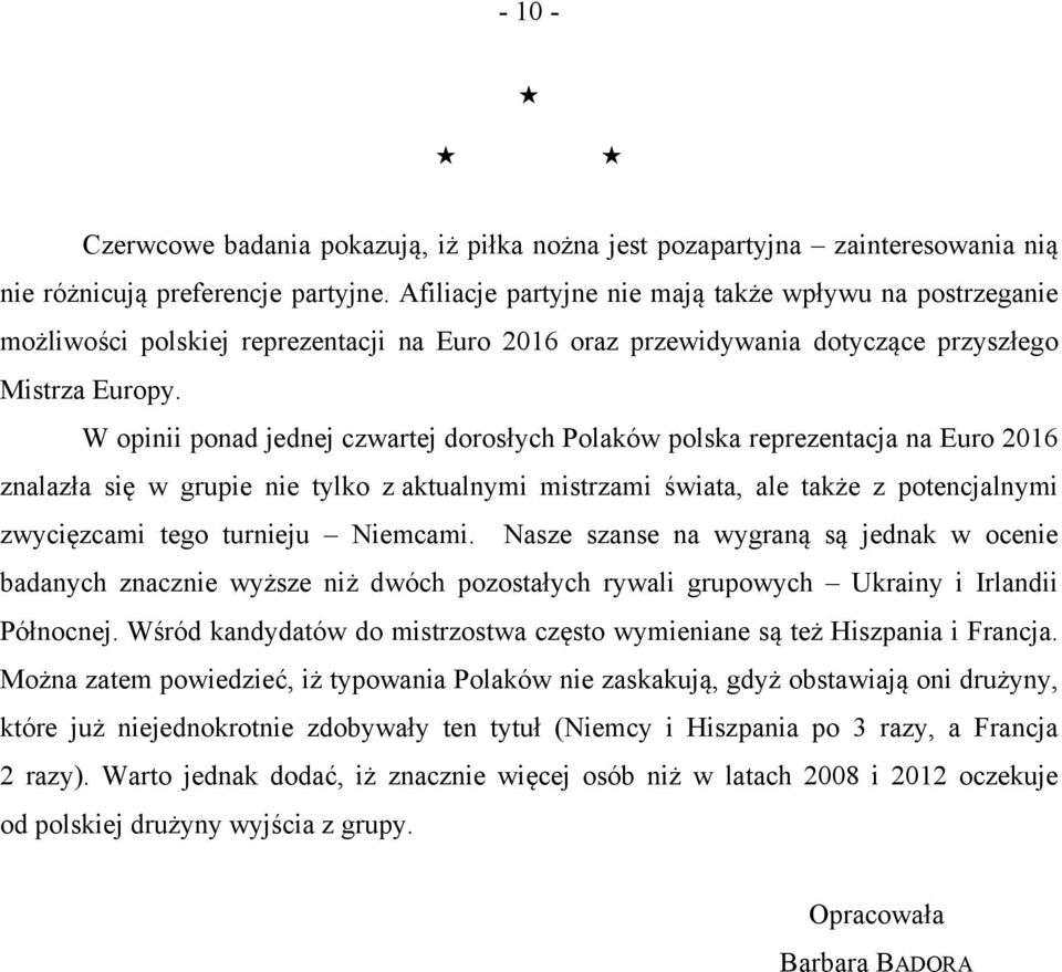 W opinii ponad jednej czwartej dorosłych Polaków polska reprezentacja na Euro 2016 znalazła się w grupie nie tylko z aktualnymi mistrzami świata, ale także z potencjalnymi zwycięzcami tego turnieju