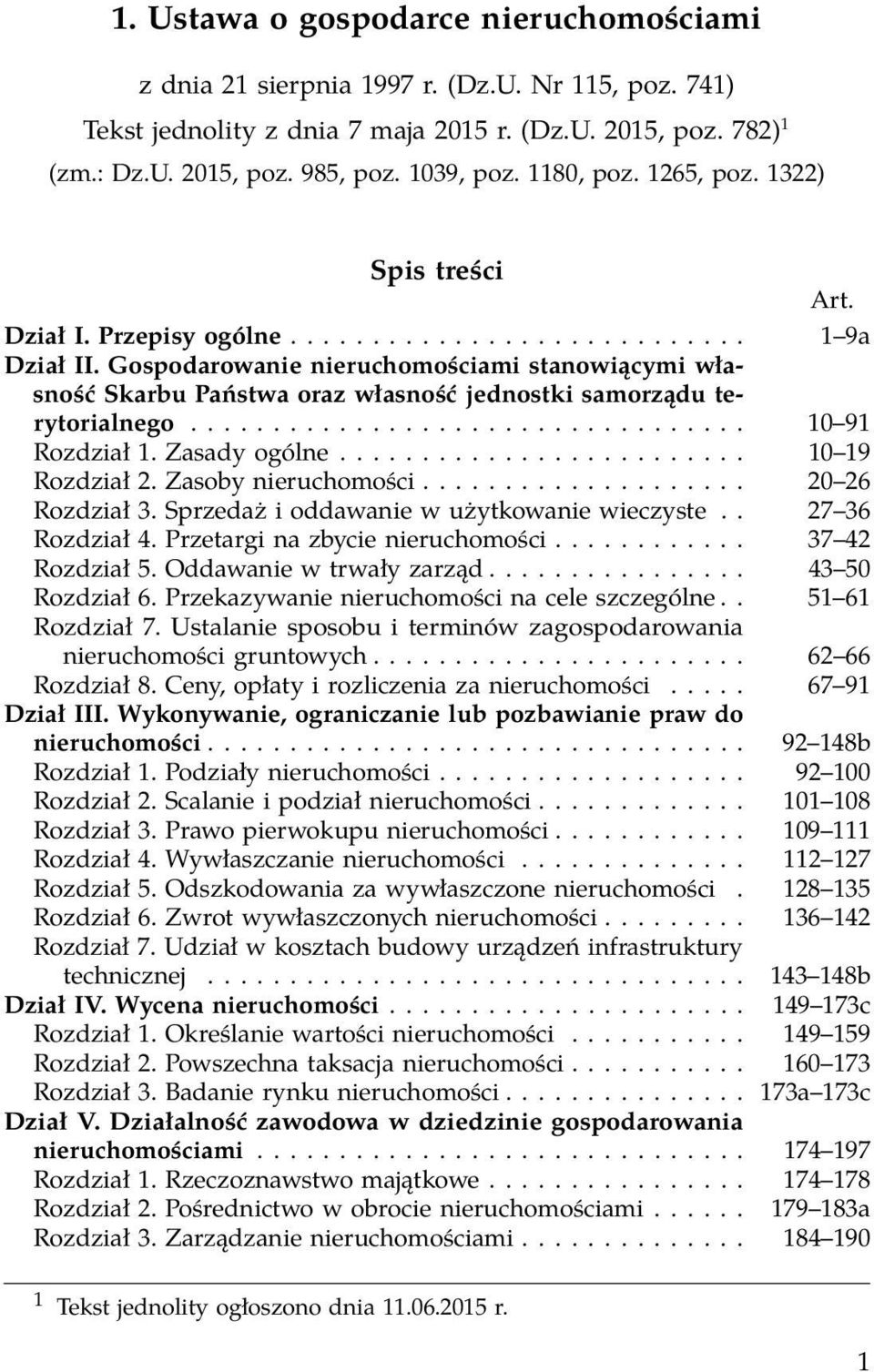 Gospodarowanie nieruchomościami stanowiącymi własność Skarbu Państwa oraz własność jednostki samorządu terytorialnego.................................. 10 91 Rozdział 1. Zasady ogólne.