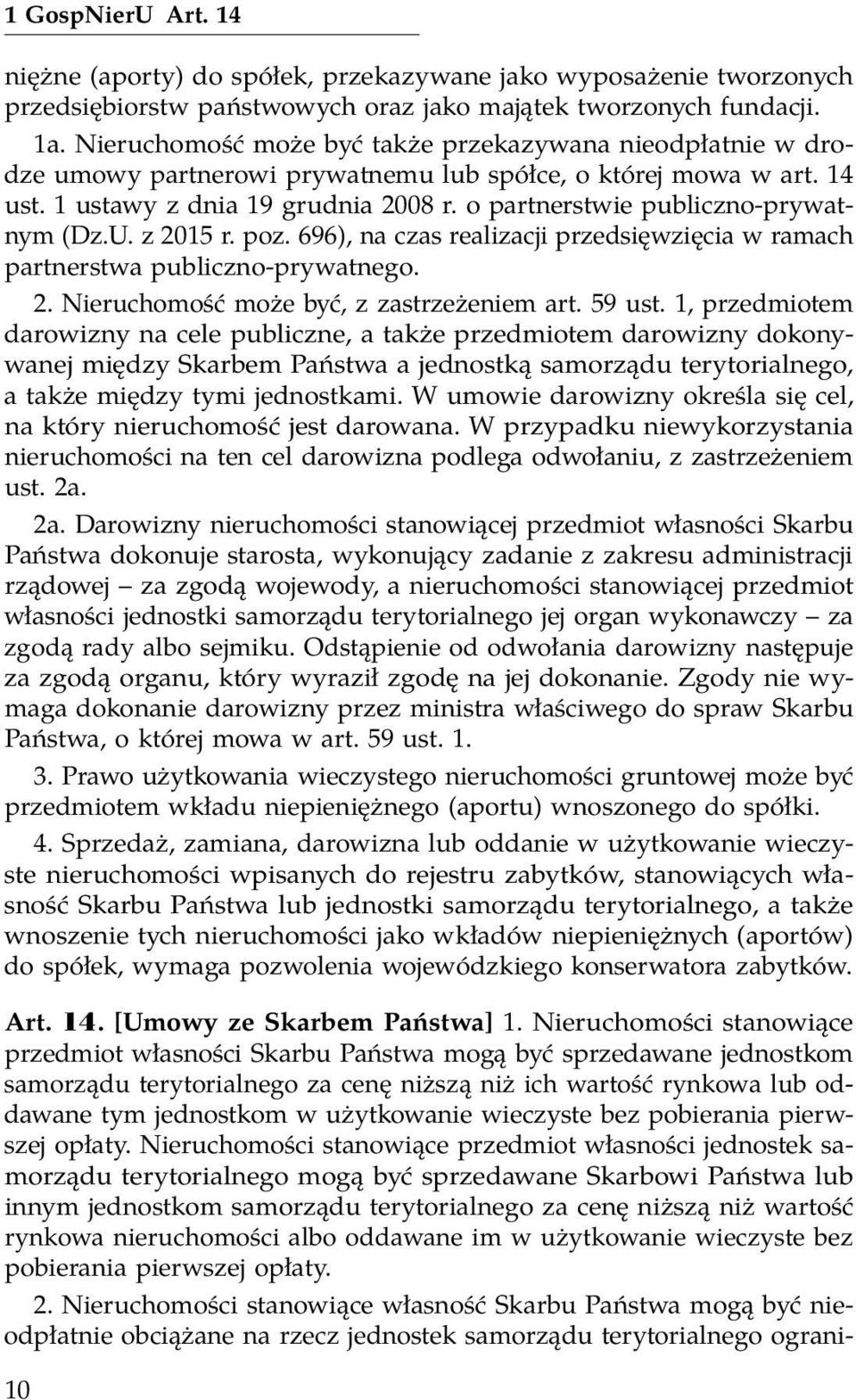 o partnerstwie publiczno-prywatnym (Dz.U. z 2015 r. poz. 696), na czas realizacji przedsięwzięcia w ramach partnerstwa publiczno-prywatnego. 2. Nieruchomość może być, z zastrzeżeniem art. 59 ust.