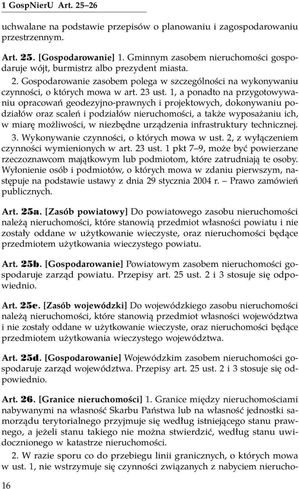 1, a ponadto na przygotowywaniu opracowań geodezyjno-prawnych i projektowych, dokonywaniu podziałów oraz scaleń i podziałów nieruchomości, a także wyposażaniu ich, w miarę możliwości, w niezbędne