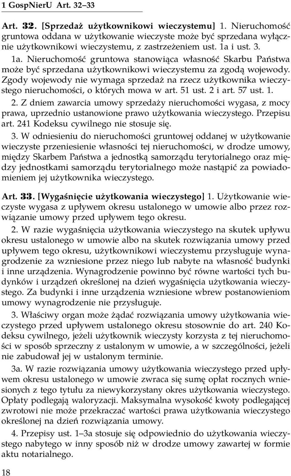 i ust. 3. 1a. Nieruchomość gruntowa stanowiąca własność Skarbu Państwa może być sprzedana użytkownikowi wieczystemu za zgodą wojewody.