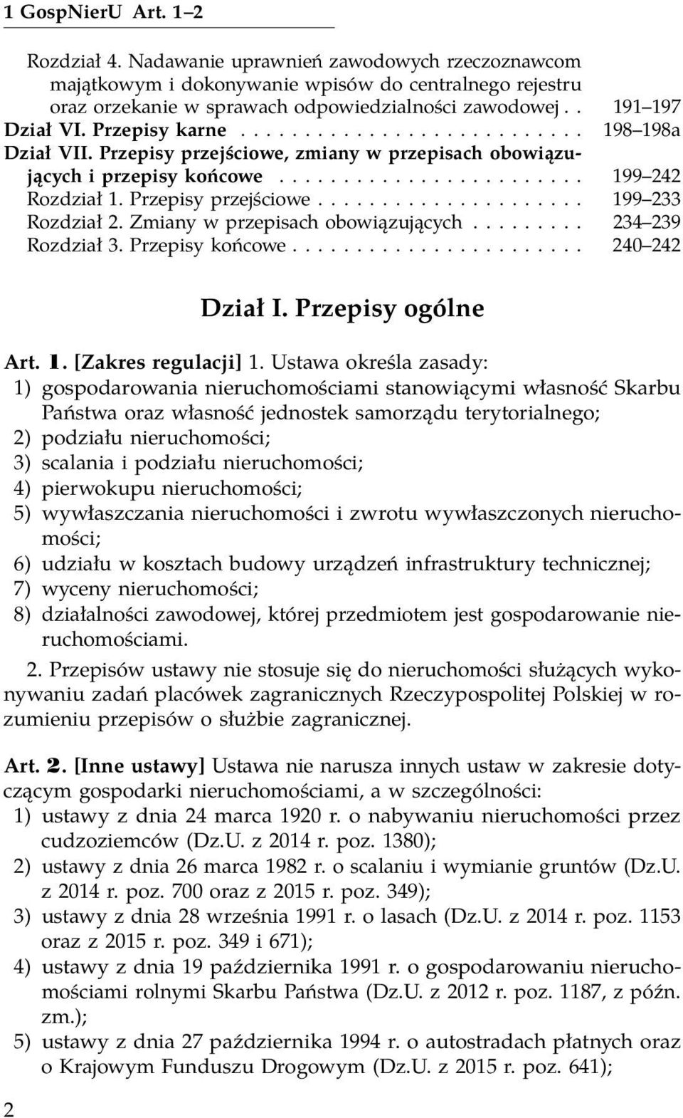 Przepisy przejściowe..................... 199 233 Rozdział 2. Zmiany w przepisach obowiązujących......... 234 239 Rozdział 3. Przepisy końcowe....................... 240 242 Dział I.