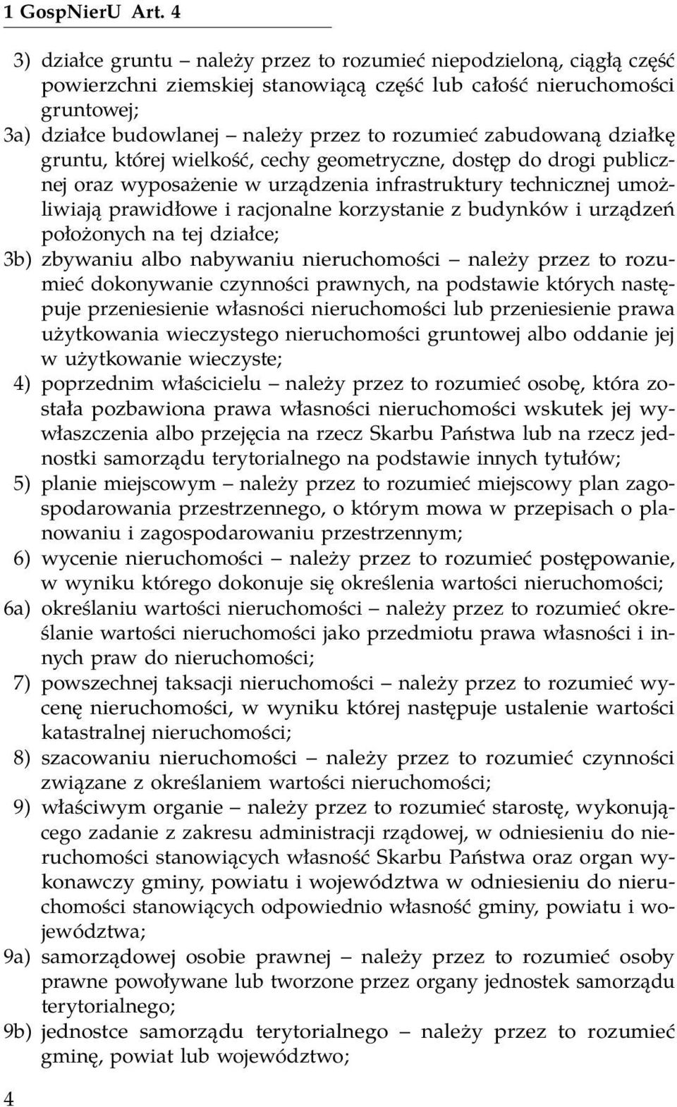 zabudowaną działkę gruntu, której wielkość, cechy geometryczne, dostęp do drogi publicznej oraz wyposażenie w urządzenia infrastruktury technicznej umożliwiają prawidłowe i racjonalne korzystanie z