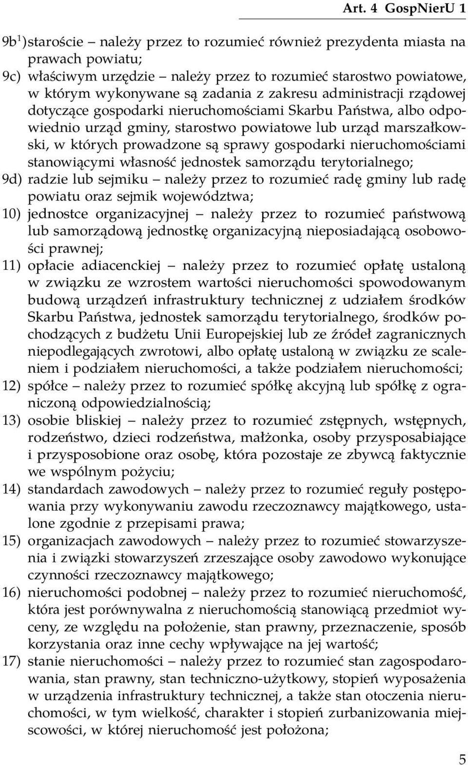 sprawy gospodarki nieruchomościami stanowiącymi własność jednostek samorządu terytorialnego; 9d) radzie lub sejmiku należy przez to rozumieć radę gminy lub radę powiatu oraz sejmik województwa; 10)