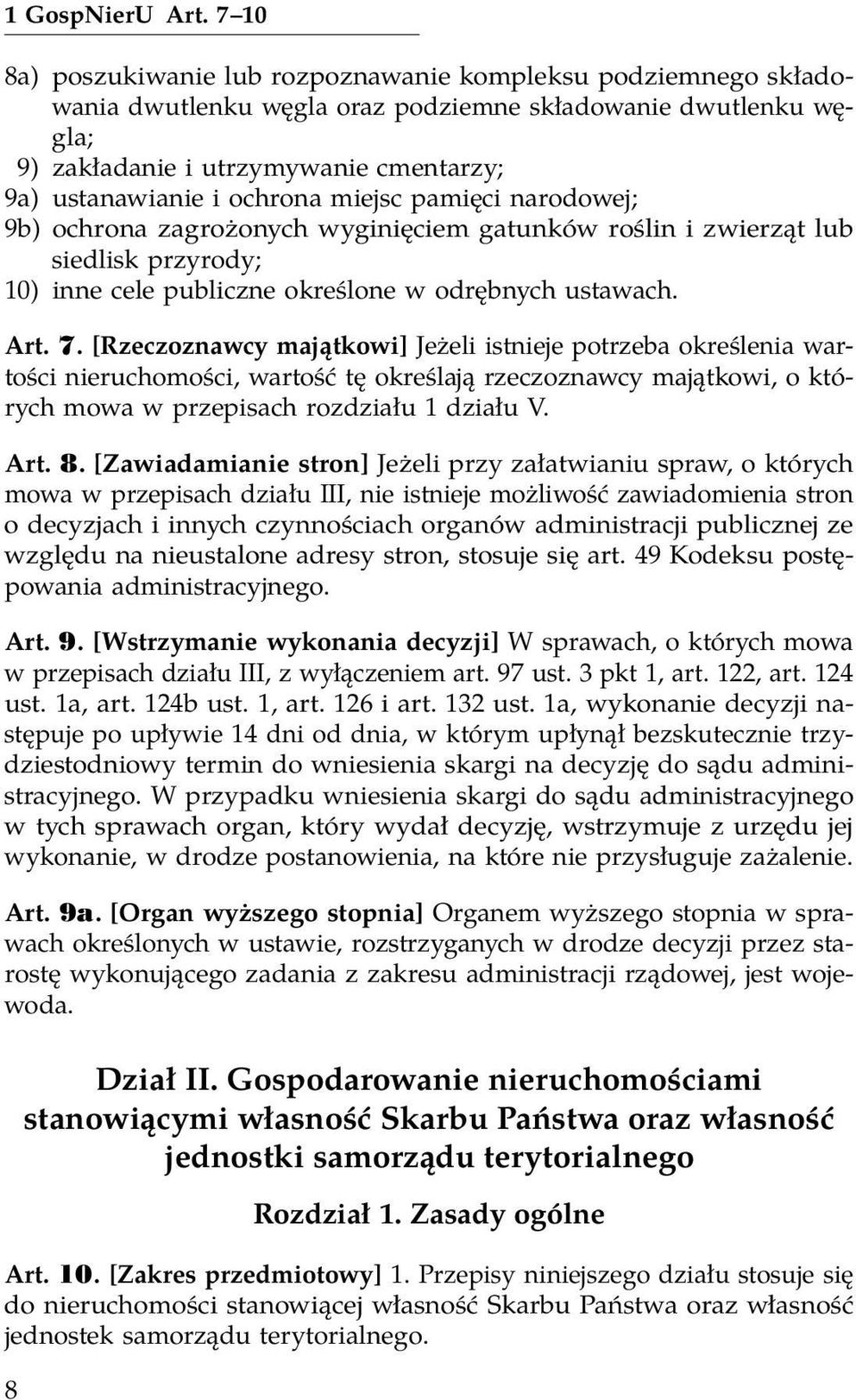 ochrona miejsc pamięci narodowej; 9b) ochrona zagrożonych wyginięciem gatunków roślin i zwierząt lub siedlisk przyrody; 10) inne cele publiczne określone w odrębnych ustawach. Art. 7.