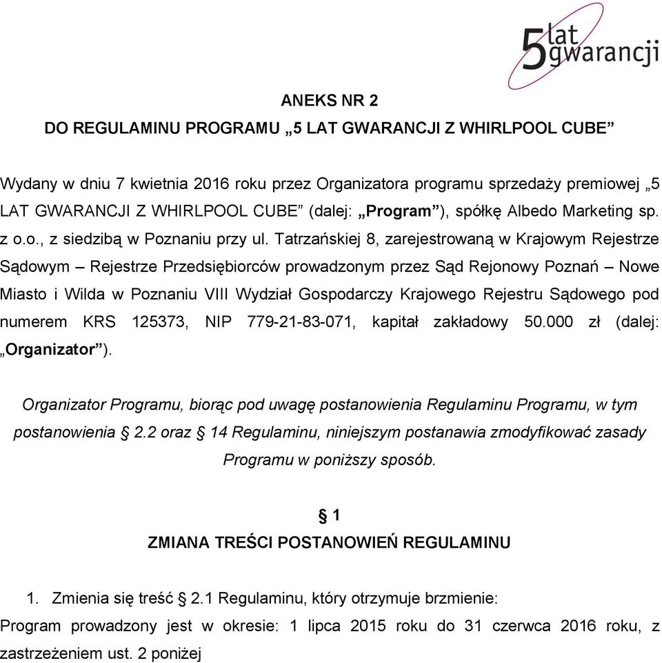 Tatrzańskiej 8, zarejestrowaną w Krajowym Rejestrze Sądowym Rejestrze Przedsiębiorców prowadzonym przez Sąd Rejonowy Poznań Nowe Miasto i Wilda w Poznaniu VIII Wydział Gospodarczy Krajowego Rejestru