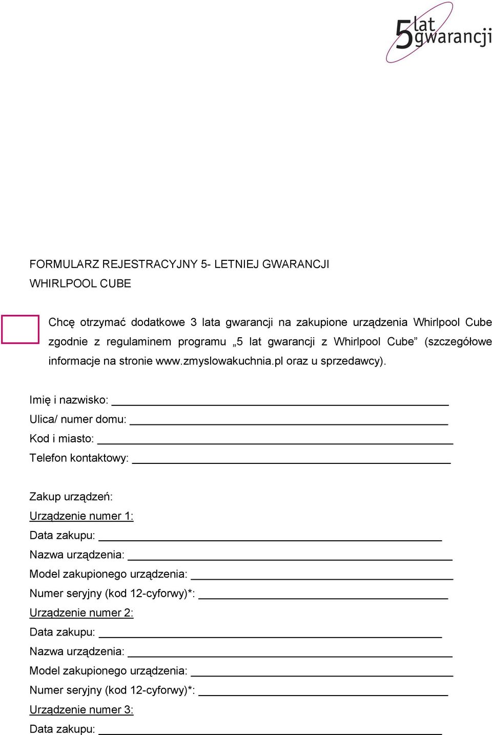 Imię i nazwisko: Ulica/ numer domu: Kod i miasto: Telefon kontaktowy: Zakup urządzeń: Urządzenie numer 1: Data zakupu: Nazwa urządzenia: Model zakupionego