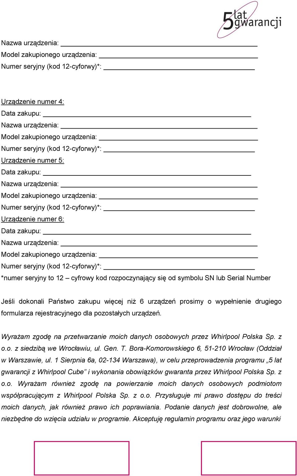 Numer seryjny (kod 12-cyforwy)*: *numer seryjny to 12 cyfrowy kod rozpoczynający się od symbolu SN lub Serial Number Jeśli dokonali Państwo zakupu więcej niż 6 urządzeń prosimy o wypełnienie drugiego