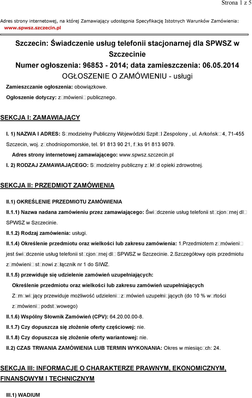 2014 OGŁOSZENIE O ZAMÓWIENIU - usługi Zamieszczanie ogłoszenia: obowiązkowe. Ogłoszenie dotyczy: zamówienia publicznego. SEKCJA I: ZAMAWIAJĄCY I.