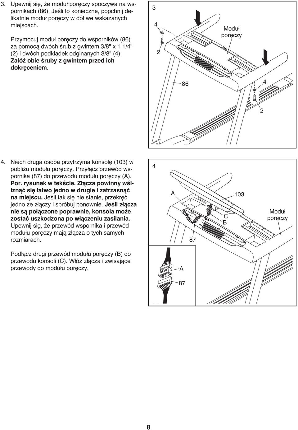 3 4 2 Moduł poręczy 86 4 2 4. Niech druga osoba przytrzyma konsolę (103) w pobliżu modułu poręczy. Przyłącz przewód wspornika (8) do przewodu modułu poręczy (A). Por. rysunek w tekście.