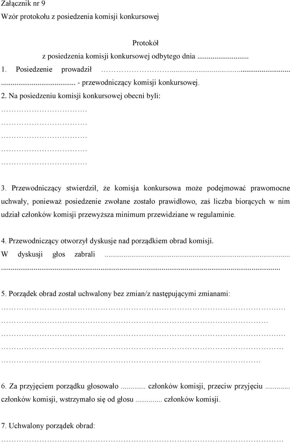 Przewodniczący stwierdził, że komisja konkursowa może podejmować prawomocne uchwały, ponieważ posiedzenie zwołane zostało prawidłowo, zaś liczba biorących w nim udział członków komisji przewyższa