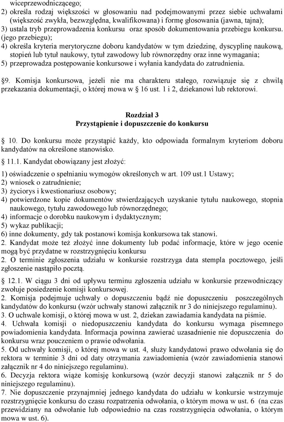 (jego przebiegu); 4) określa kryteria merytoryczne doboru kandydatów w tym dziedzinę, dyscyplinę naukową, stopień lub tytuł naukowy, tytuł zawodowy lub równorzędny oraz inne wymagania; 5)