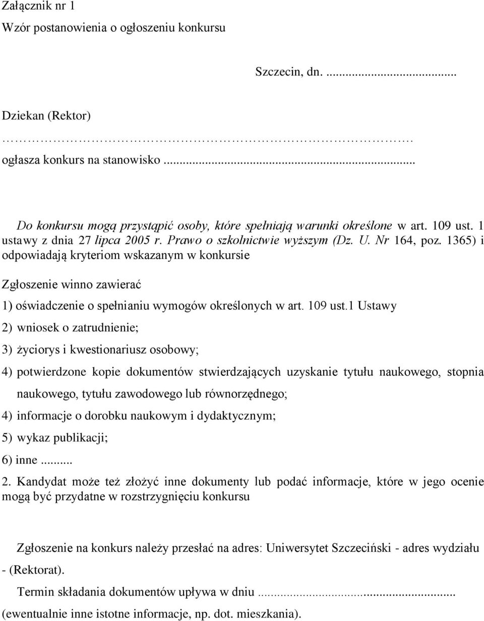 1365) i odpowiadają kryteriom wskazanym w konkursie Zgłoszenie winno zawierać 1) oświadczenie o spełnianiu wymogów określonych w art. 109 ust.