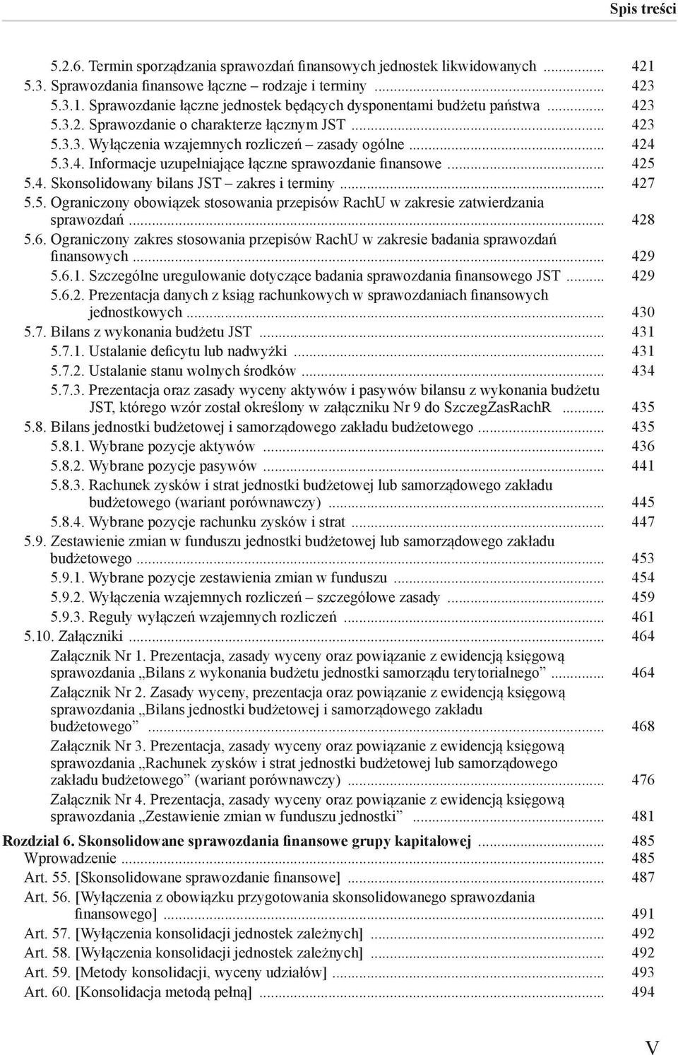 .. 427 5.5. Ograniczony obowiązek stosowania przepisów RachU w zakresie zatwierdzania sprawozdań... 428 5.6. Ograniczony zakres stosowania przepisów RachU w zakresie badania sprawozdań finansowych.