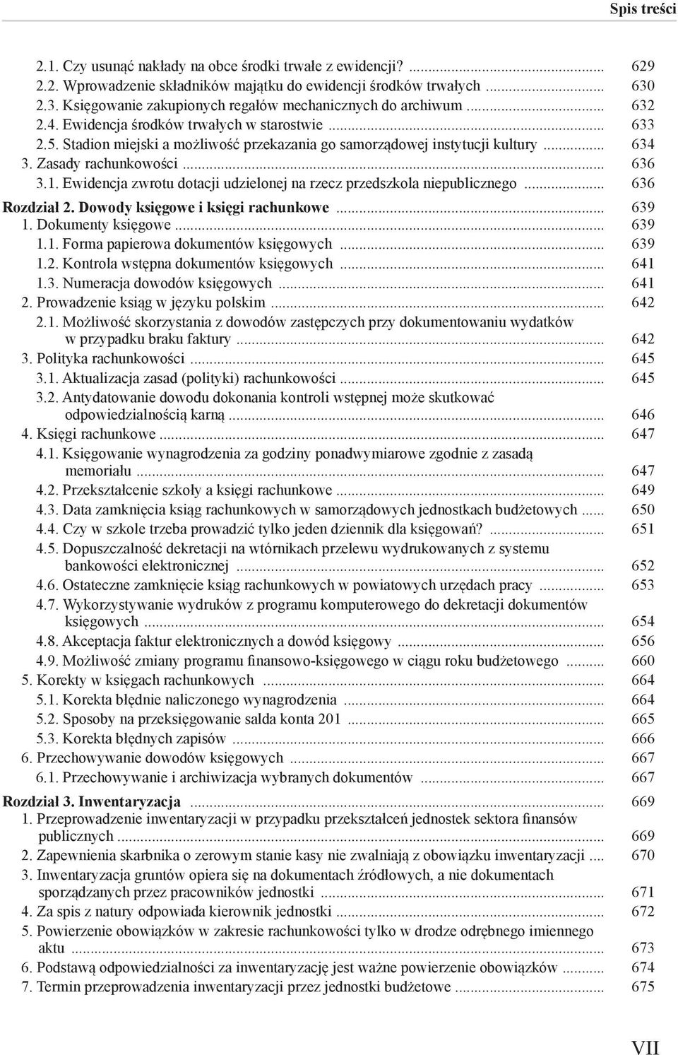 Ewidencja zwrotu dotacji udzielonej na rzecz przedszkola niepublicznego... 636 Rozdział 2. Dowody księgowe i księgi rachunkowe... 639 1. Dokumenty księgowe... 639 1.1. Forma papierowa dokumentów księgowych.