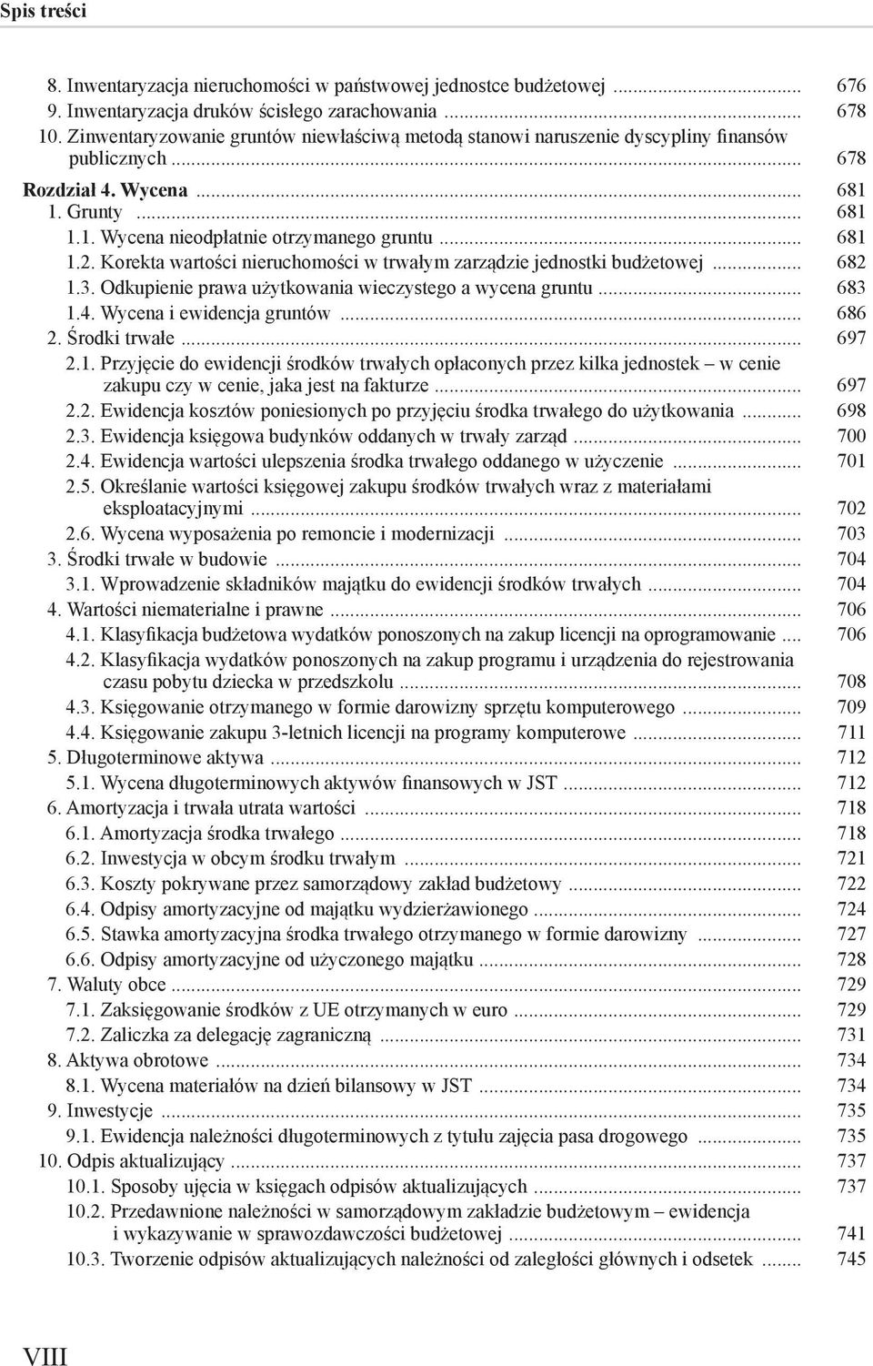 Korekta wartości nieruchomości w trwałym zarządzie jednostki budżetowej... 682 1.3. Odkupienie prawa użytkowania wieczystego a wycena gruntu... 683 1.4. Wycena i ewidencja gruntów... 686 2.