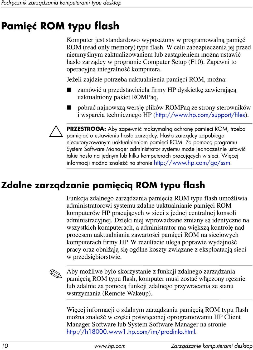 Jeżeli zajdzie potrzeba uaktualnienia pamięci ROM, można: zamówić u przedstawiciela firmy HP dyskietkę zawierającą uaktualniony pakiet ROMPaq, pobrać najnowszą wersję plików ROMPaq ze strony