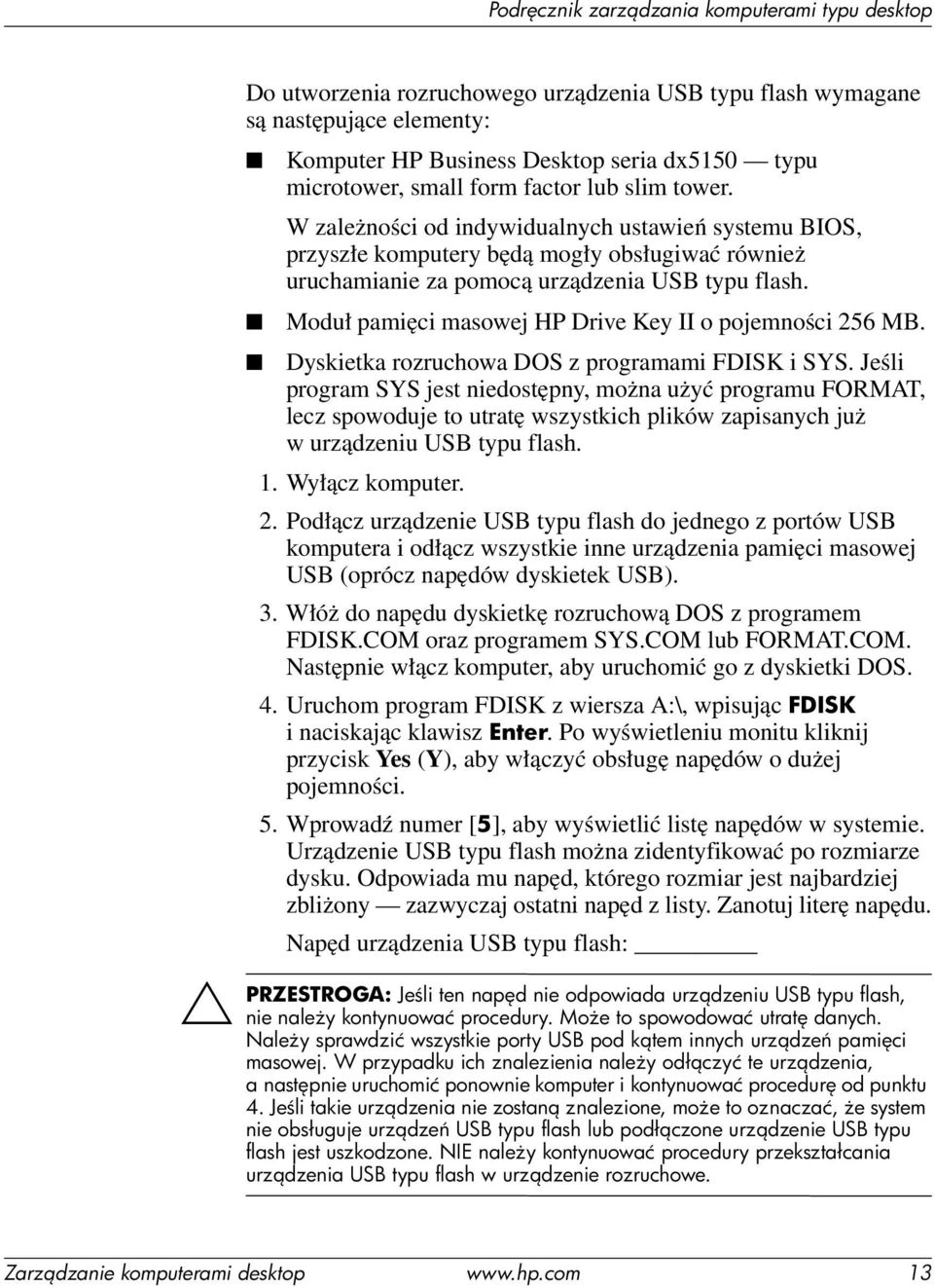 Moduł pamięci masowej HP Drive Key II o pojemności 256 MB. Dyskietka rozruchowa DOS z programami FDISK i SYS.