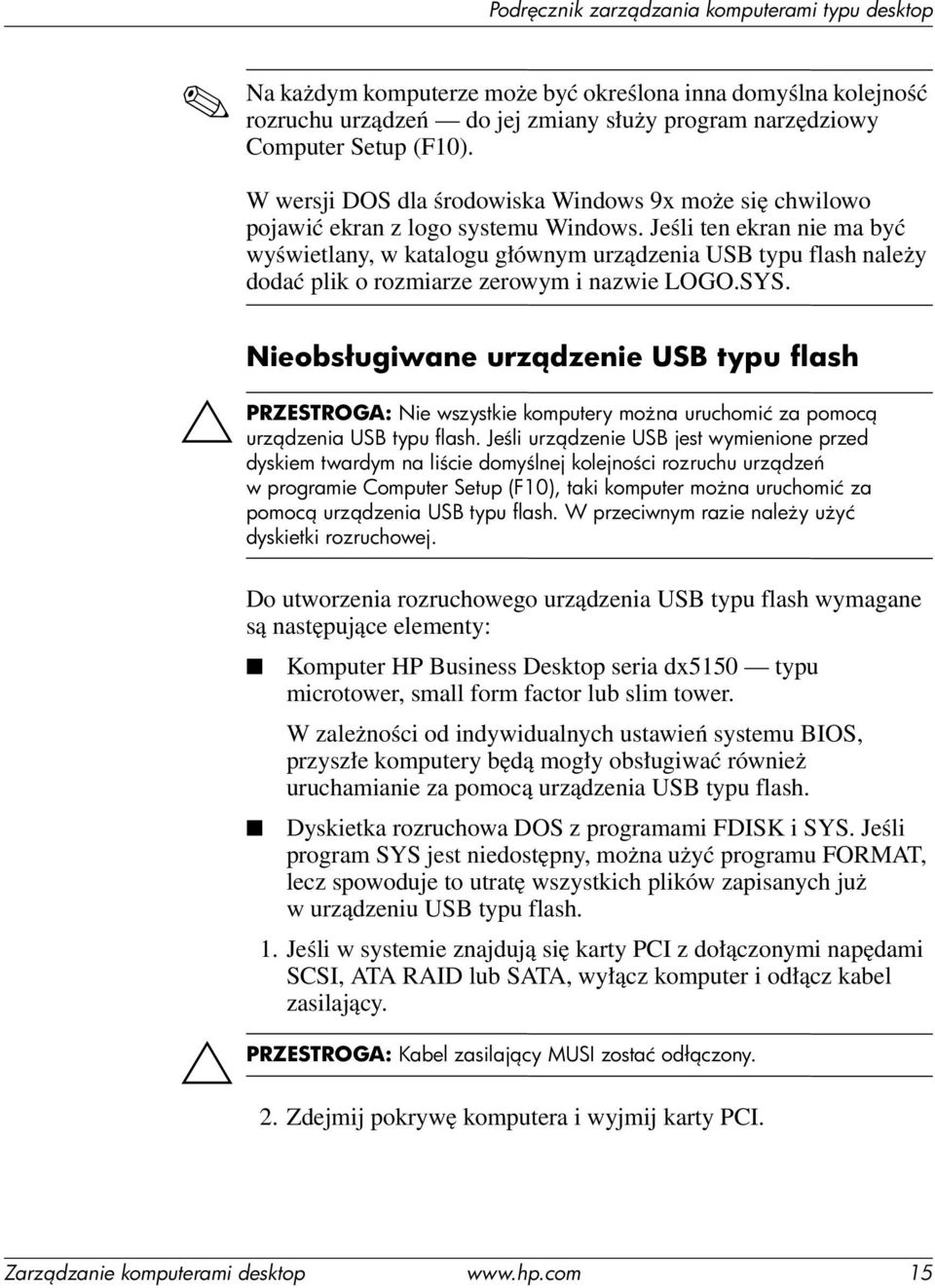 Jeśli ten ekran nie ma być wyświetlany, w katalogu głównym urządzenia USB typu flash należy dodać plik o rozmiarze zerowym i nazwie LOGO.SYS.