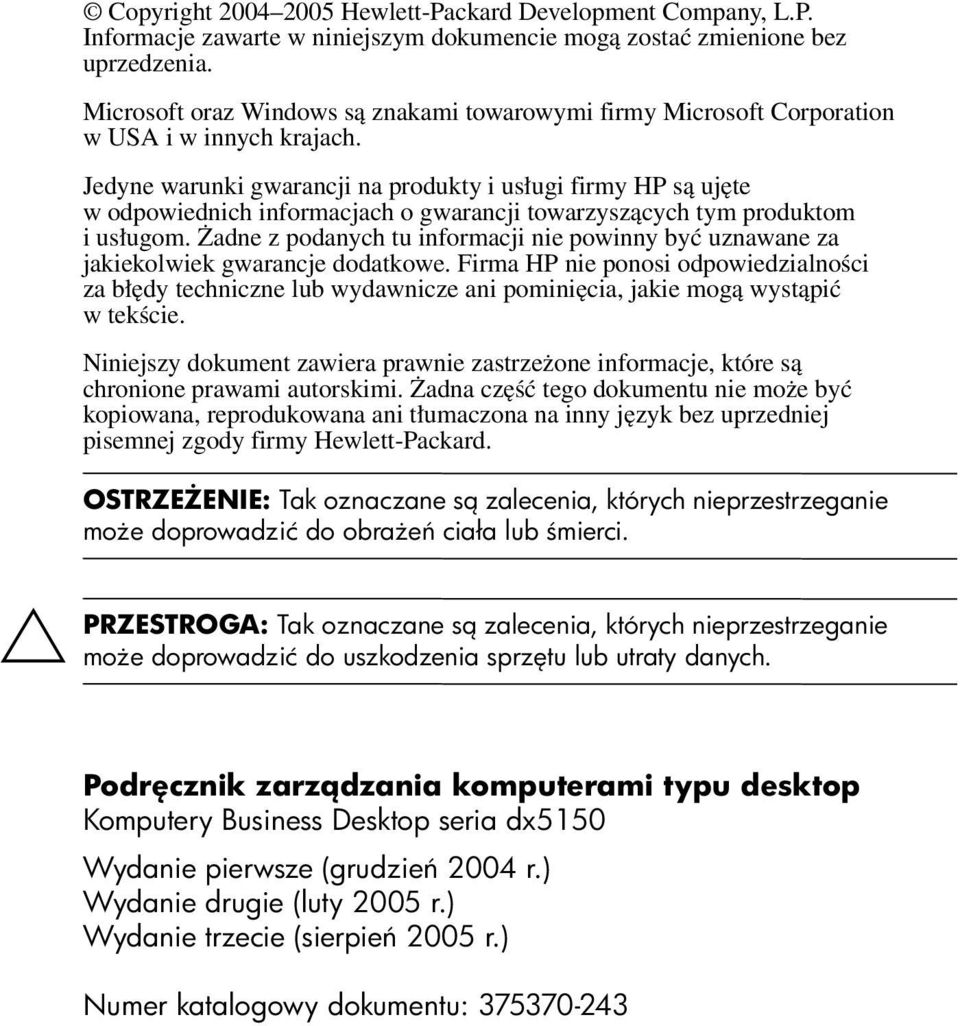 Jedyne warunki gwarancji na produkty i usługi firmy HP są ujęte w odpowiednich informacjach o gwarancji towarzyszących tym produktom i usługom.